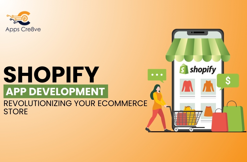 Shopify App Development Revolutionizing Your Ecommerce Store