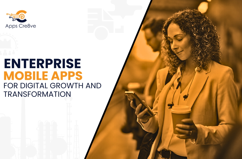 Enterprise Mobile Apps for Digital Growth and Transformation