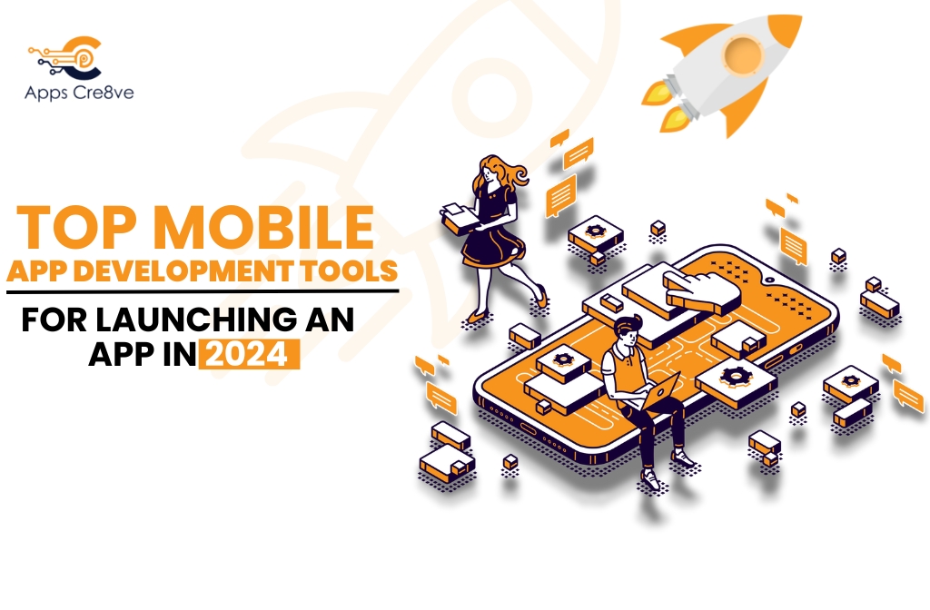Top Mobile App Development Tools for Launching an App in 2024