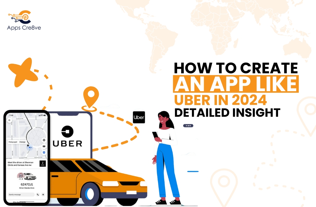 How to Create an App Like Uber in 2024 Detailed Insight