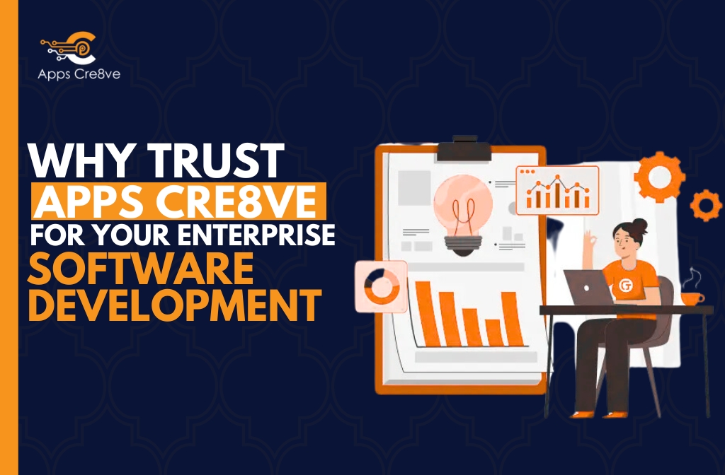 Why Trust Apps Cre8ve for Your Enterprise Software Development