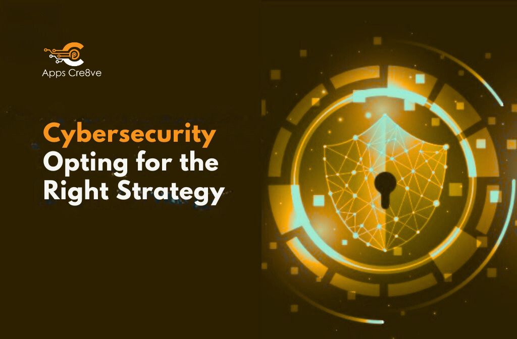 Cybersecurity Made Simple: Opting for the Right Strategy