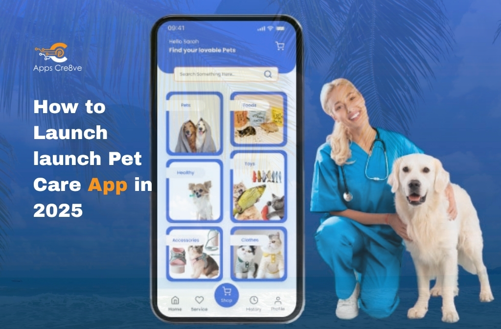 How to launch a Pet Care App in 2025 Detail Insight
