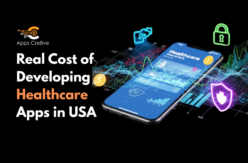 What is the Real Cost of Developing Healthcare Apps in USA 2025