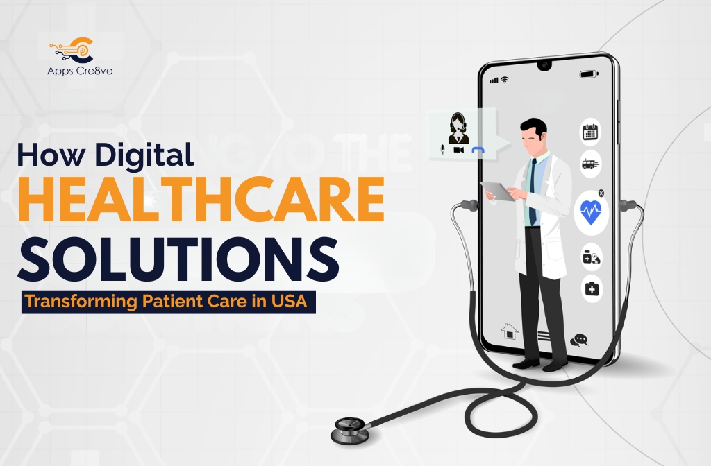 How Digital Healthcare Solutions Transforming Patient Care in USA