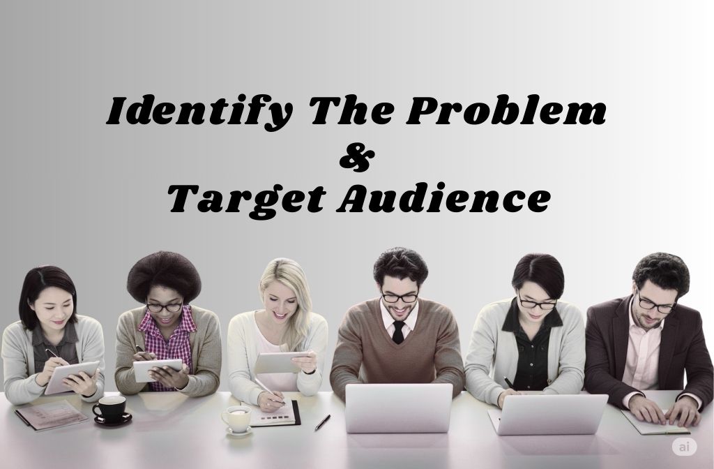 Identify the Problem and Target Audience
