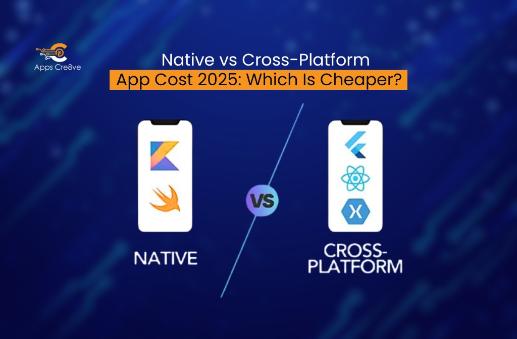 Native vs Cross-Platform App Cost 2025: Which Is Cheaper?