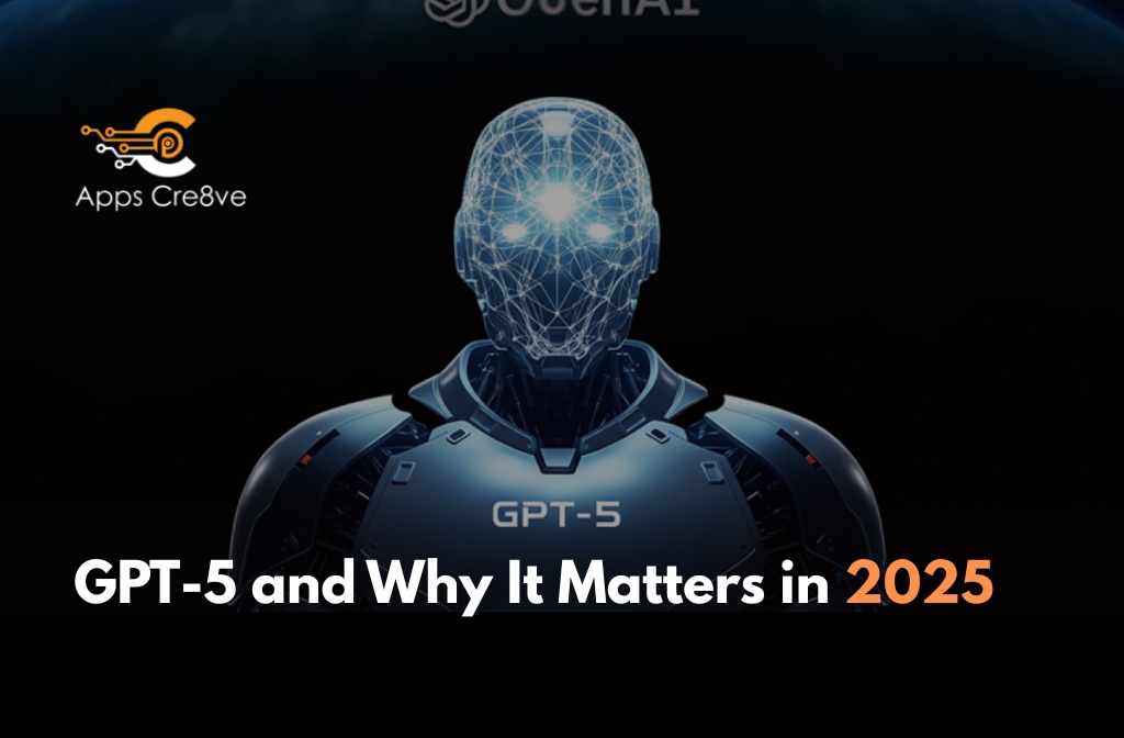 GPT-5 and Why It Matters in 2025
